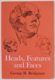 HEADS , FEATURES AND FACES by GEORGE B. BRIDGMAN , 1974, EDITIE ANASTATICA , REEDITARE 2021