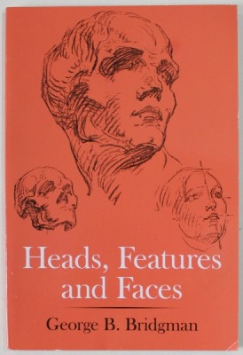 HEADS , FEATURES AND FACES by GEORGE B. BRIDGMAN , 1974, EDITIE ANASTATICA , REEDITARE 2021 foto