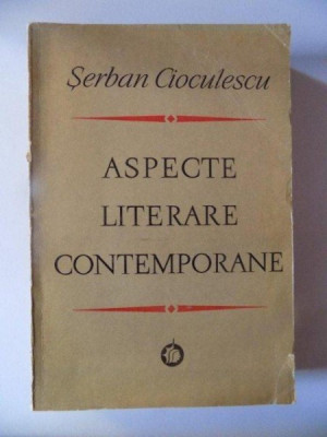 ASPECTE LITERARE CONTEMPORANE de SERBAN CIOCULESCU , 1972 foto