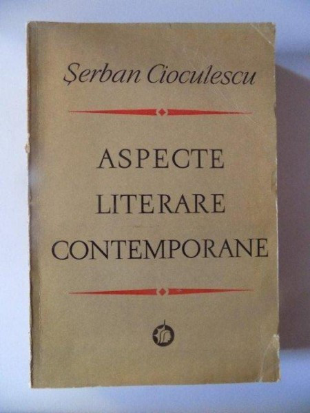 ASPECTE LITERARE CONTEMPORANE de SERBAN CIOCULESCU , 1972