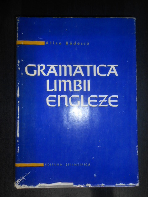 Alice L. Badescu - Gramatica limbii engleze (1963, editie cartonata)