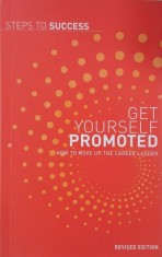 Get Yourself Promoted. How to move up the career ladder