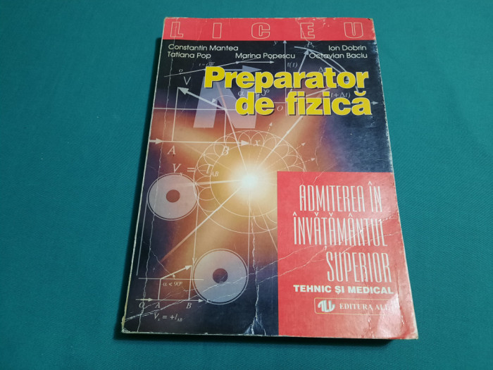 PREPARATOR DE FIZICĂ/ ADMITEREA &Icirc;N &Icirc;NV&Acirc;ȚĂM&Acirc;NTUL TEHNIC ȘI MEDICAL/1999