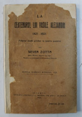 LA CENTENARUL LUI VASILE ALECSANDRI 1821- 1921 - MATERIAL INEDIT PRIVITOR LA FAMILIA POETULUI de SEVER ZOTTA , 1921 foto