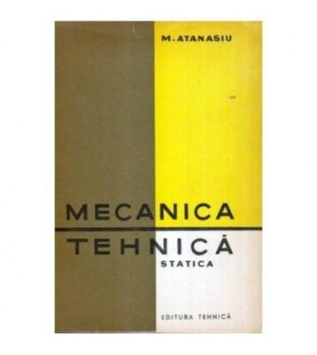 Mihail Atanasiu - Mecania tehnica - Statica - 107575 foto