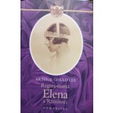 Arthur Gould Lee - Regina-mama Elena a Romaniei
