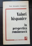 Valori hispanice &icirc;n perspectiva rom&acirc;nească - Paul Alexandru Georgescu