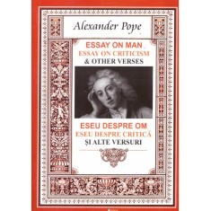 Alexander Pope - Essay on man. Essay on criticism &amp; other verses/ Eseu despre om. Eseu despre critica si alte versuri - 136099