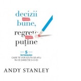 Decizii mai bune regrete mai putine. 5 intrebari care te vor ajuta sa afli in ce directie s-o iei - Andy Stanley