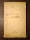 Yram - Doctorul sufletului: doisprezece ani de dedublare conștientă &icirc;n lumile invizibile... (1938)