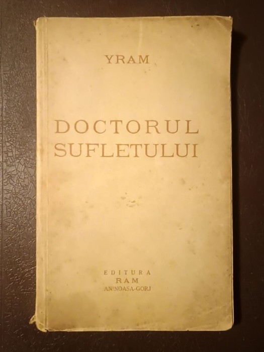 Yram - Doctorul sufletului: doisprezece ani de dedublare conștientă &icirc;n lumile invizibile... (1938)