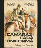 CAMARAZI FĂRĂ UNIFORMĂ - EMILIAN IONESCU, GEORGE F. COZMA - ED. ION CREANGĂ