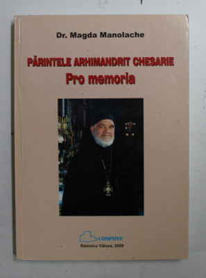 PARINETELE ARHIMANDRIT CHESARIE PRO MEMORIA de MAGDA MANOLACHE , 2008 , DEDICATIE* foto