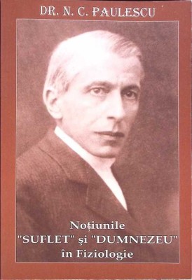 NOTIUNILE &amp;quot;SUFLET&amp;quot; SI &amp;quot;DUMNEZEU&amp;quot; IN FIZIOLOGIE-N.C. PAULESCU-272024 foto