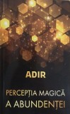 Percepția magică a abundenței - Carte Spiritualitate Ezoterism, Autori Multipli, Diverse Edituri, Stare Buna/Foarte Buna