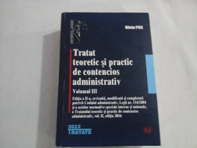 TRATAT TEORETIC SI PRACTIC DE CONTENCIOS ADMINISTRATIV - VOL III - OLIVIU PUIE foto