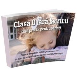 Clasa 0 fara lacrimi. Ghid practic pentru parinti - Cristian Spanu