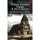 Sheridan Le Fanu - Madam Crowl's Ghost &amp; Other Stories