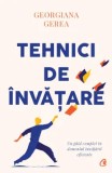 Cumpara ieftin Tehnici de invatare. Un ghid complet in domeniul invatarii eficiente/Georgiana Gerea