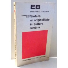 SINTEZA SI ORIGINALITATE IN CULTURA ROMANA de ALEXANDRU DUTU , 1972