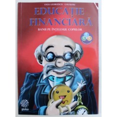 EDUCATIE FINANCIARA : BANII PE INTELESUL COPIILOR de LIGIA GEORGESCU - GOLOSOIU , 2017 *8 - 10 ANI