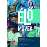 &Eacute;lő művek - Tanulm&aacute;nyok a Fiatal Műv&eacute;szett&ouml;rt&eacute;n&eacute;szek 7. Konferenci&aacute;j&aacute;nak előad&aacute;saib&oacute;l - Bo&eacute;r Ilka