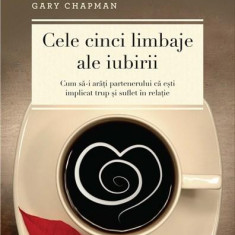 Cele cinci limbaje ale iubirii - Gary Chapman 2015 NOU