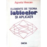 ELEMENTE DE TEORIA LATICELOR SI APLICATII-AGNETA VESCAN-360253