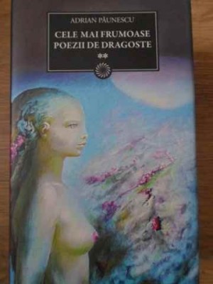 CELE MAI FRUMOASE POEZII DE DRAGOSTE VOL.2-ADRIAN PAUNESCU-230744 foto