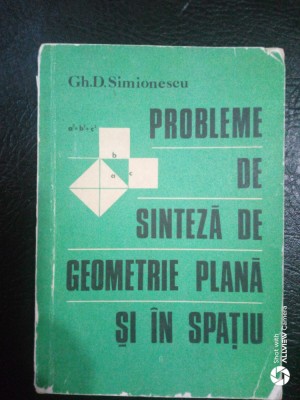 Probleme de sinteza de geometrie plana si in spatiu-Gh.D.Simionescu foto