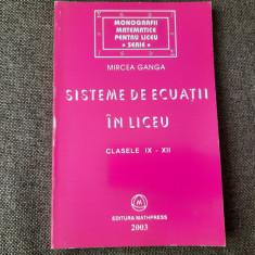 Sisteme de ecuatii in liceu Clasele IX - XII Mircea Ganga 2003 10/0