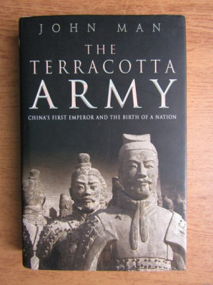 John Mann - The Terracotta Army. China&amp;#039;s First Emperor and the Birth of a Nation foto
