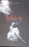 Ridica-te si Incepe sa Traiesti Din Nou! - Monica Mihai, Bookzone, 2020, Roman, Beletristica, 254 pagini