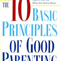 The Ten Basic Principles of Good Parenting