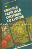 Cumpara ieftin Gradina Familiala Cultivata Cu Legume - Valentin Voican