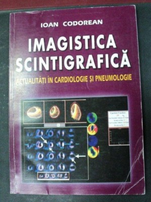 IMAGISTICA SCINTIGRAFICA ACTUALITATI IN CARDIOLOGIE SI PNEUMOLOGIE BUCURESTI 2001-IOAN CODOREANU foto