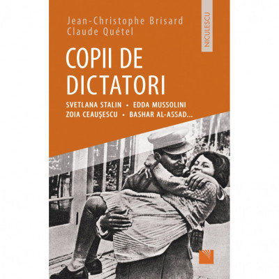 Copii de dictatori: Svetlana Stalin, Edda Mussolini, Zoia Ceausescu, Bashar Al-Assad ... - Jean-Cristophe Brisard, Claude Quetel foto