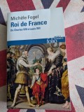 Mich&egrave;le Fogel, Roi de France, De Charles VIII &agrave; Louis XVI