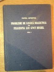 PROBLEME DE LOGICA DIALECTICA IN FILOZOFIA LUI G. W. F. HEGEL , VOL. I de PAVEL APOSTOL foto