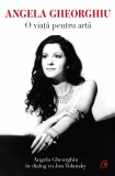 Angela Gheorghiu. O Viata Pentru Arta, Angela Gheorghiu,Jon Tolansky - Editura Curtea Veche