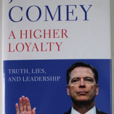 A HIGHER LOYALTY by JAMES COMEY , TRUTH , LIES AND LEADERSHIP , 2018