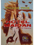 Stoian Gh. Tudor - Hotel Maidan si alte proze (semnata) (editia 2015)