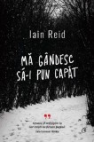 Ma Gandesc Sa-I Pun Capat, Iain Reid - Editura Curtea Veche