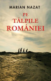 Pe tălpile Rom&acirc;niei - Paperback brosat - Marian Nazat - RAO