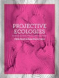 Projective Ecologies | Chris Reed , Nina-Marie Lister, 2020, Actar Publishers