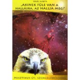 &quot;Akinek f&uuml;le van a hall&aacute;sra, az hallja meg!&quot; - Misztikus &uacute;t szeml&eacute;lőd&eacute;sekkel - P&aacute;vel M&aacute;rta