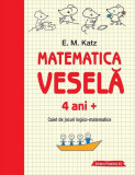 Matematica veselă. Caiet de jocuri logico-matematice (4 ani +) - Paperback - E. M. Katz - Paralela 45