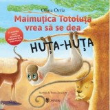 Maimutica Totoluta vrea sa se dea Huta-Huta. Cu activitati pentru dezvoltarea limbajului de la Oana Moraru - Olina Ortiz, Doina Zavadschi