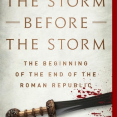 The Storm Before the Storm: The Beginning of the End of the Roman Republic