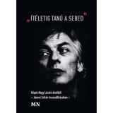 "&Iacute;t&eacute;letig tan&uacute; a sebed" - K&eacute;pek Nagy L&aacute;szl&oacute; &eacute;let&eacute;ből